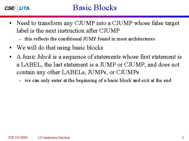 Basic Blocks • Need to transform any CJUMP into a CJUMP whose false target