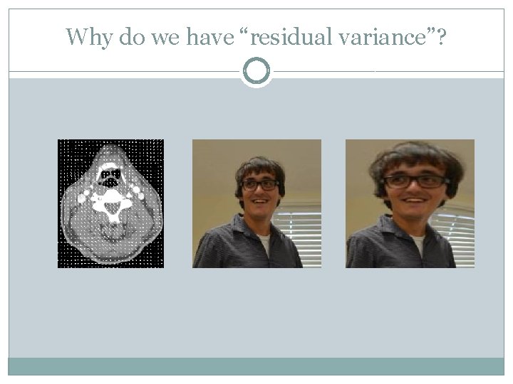 Why do we have “residual variance”? 