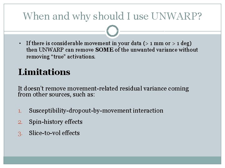 When and why should I use UNWARP? • If there is considerable movement in
