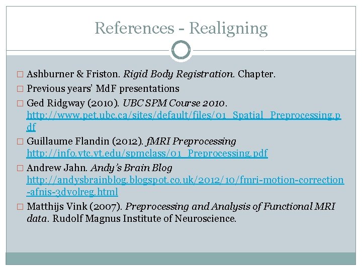 References - Realigning � Ashburner & Friston. Rigid Body Registration. Chapter. � Previous years’