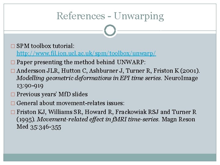 References - Unwarping � SPM toolbox tutorial: http: //www. fil. ion. ucl. ac. uk/spm/toolbox/unwarp/