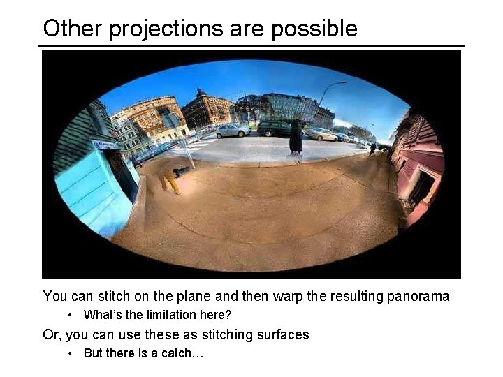 Other projections are possible You can stitch on the plane and then warp the