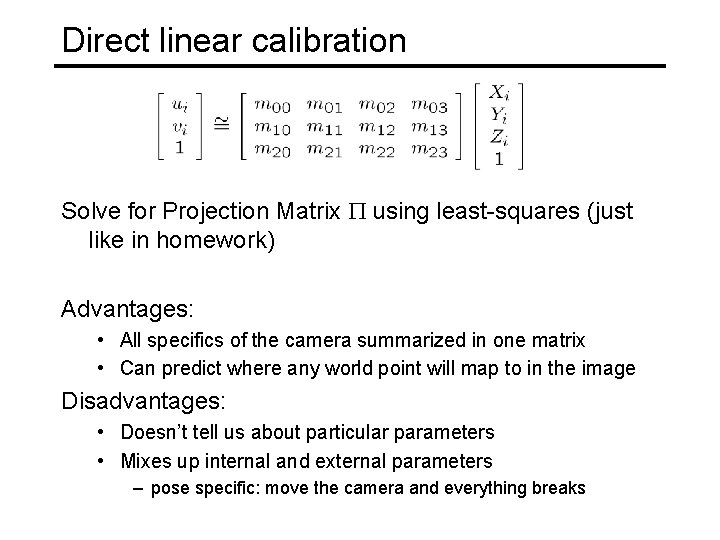 Direct linear calibration Solve for Projection Matrix P using least-squares (just like in homework)