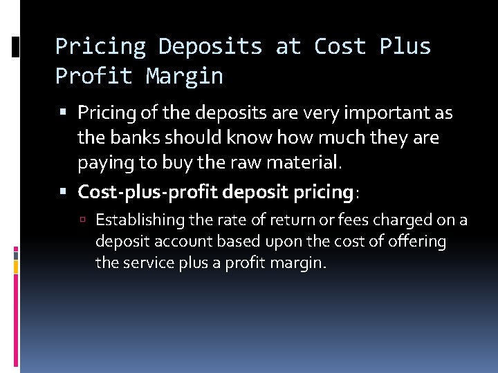 Pricing Deposits at Cost Plus Profit Margin Pricing of the deposits are very important