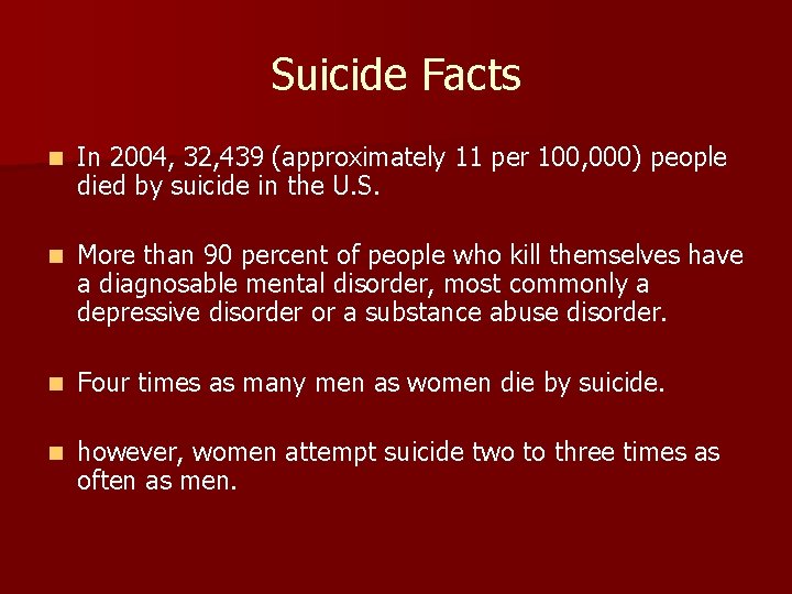 Suicide Facts n In 2004, 32, 439 (approximately 11 per 100, 000) people died