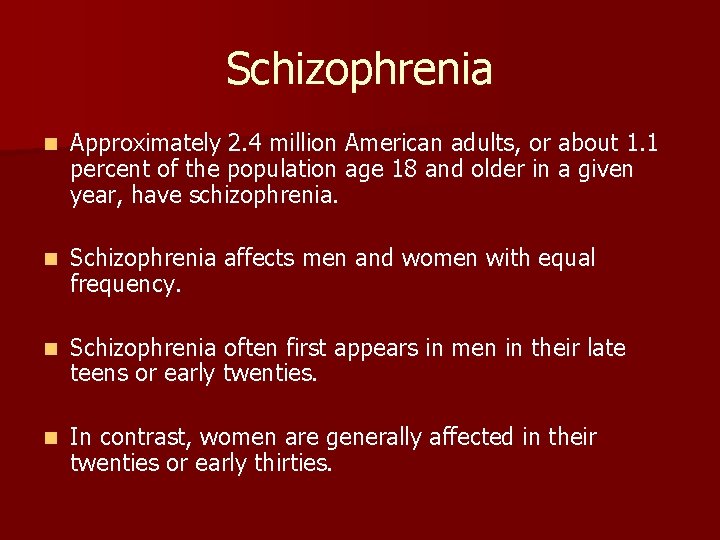 Schizophrenia n Approximately 2. 4 million American adults, or about 1. 1 percent of