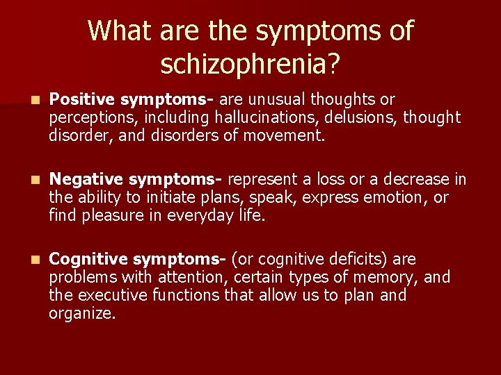 What are the symptoms of schizophrenia? n Positive symptoms- are unusual thoughts or perceptions,