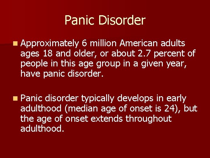 Panic Disorder n Approximately 6 million American adults ages 18 and older, or about