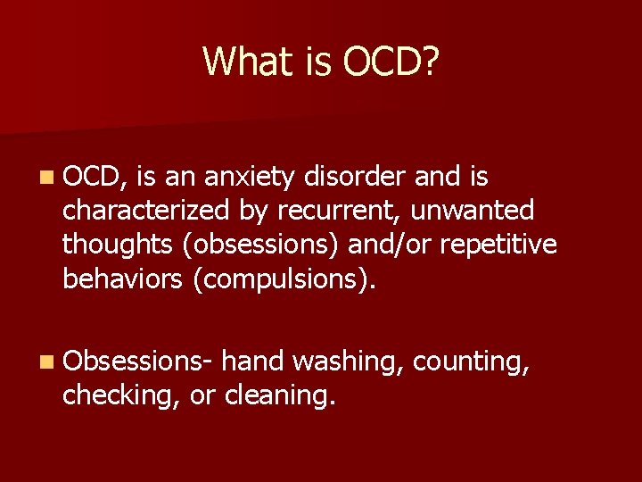 What is OCD? n OCD, is an anxiety disorder and is characterized by recurrent,