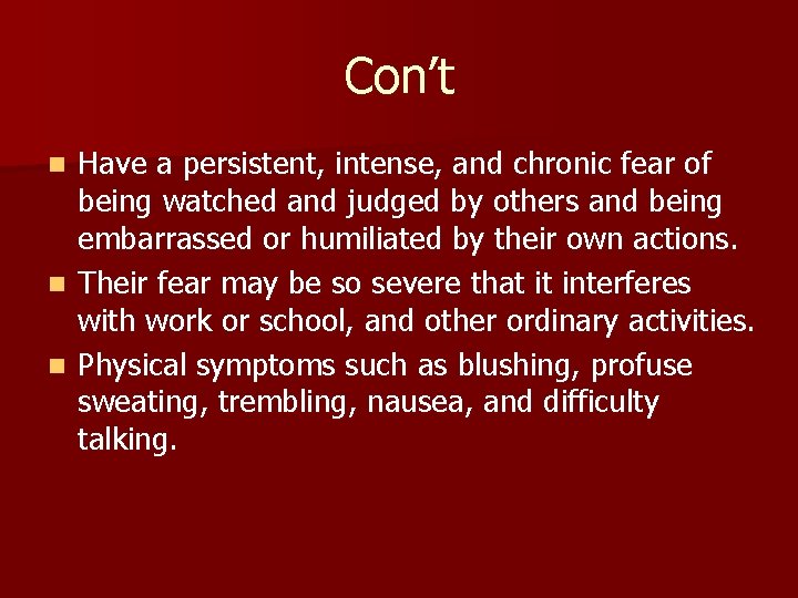 Con’t Have a persistent, intense, and chronic fear of being watched and judged by