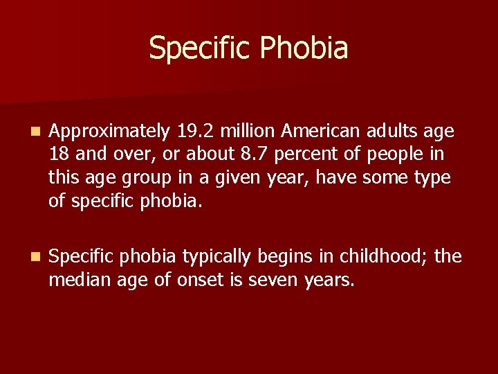 Specific Phobia n Approximately 19. 2 million American adults age 18 and over, or