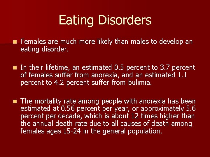 Eating Disorders n Females are much more likely than males to develop an eating