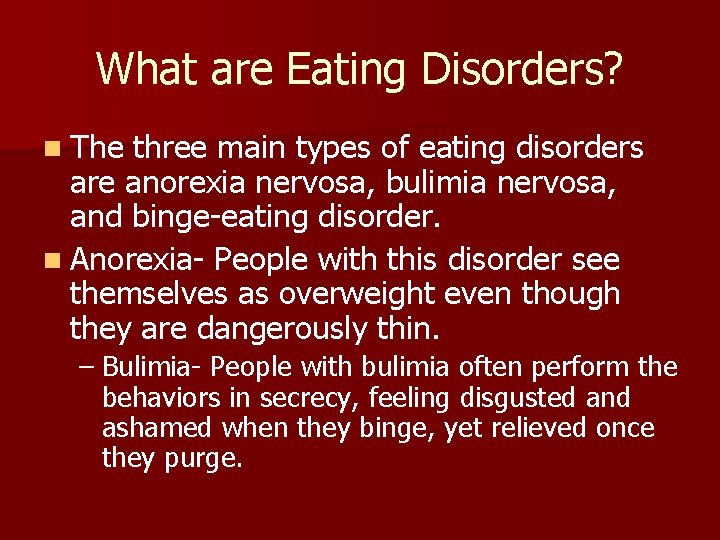 What are Eating Disorders? n The three main types of eating disorders are anorexia