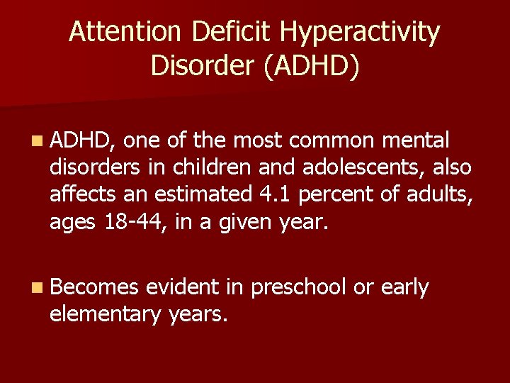 Attention Deficit Hyperactivity Disorder (ADHD) n ADHD, one of the most common mental disorders