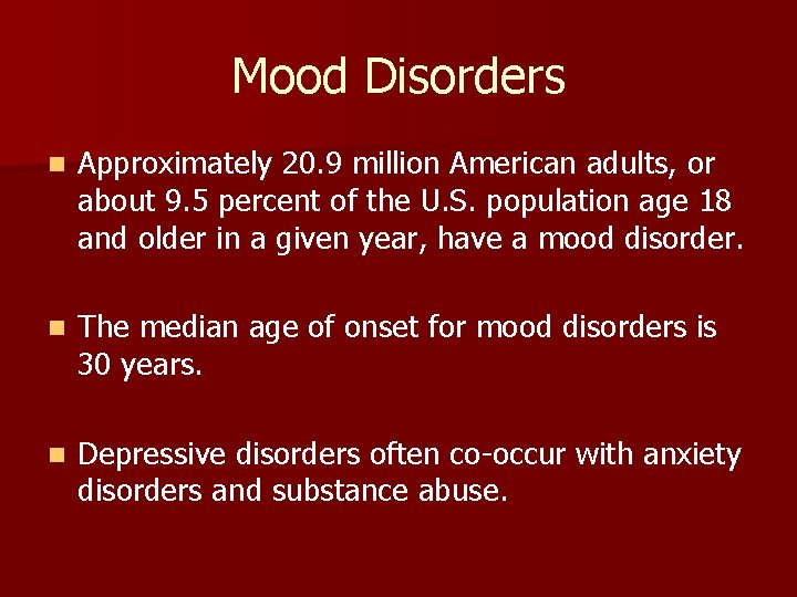 Mood Disorders n Approximately 20. 9 million American adults, or about 9. 5 percent