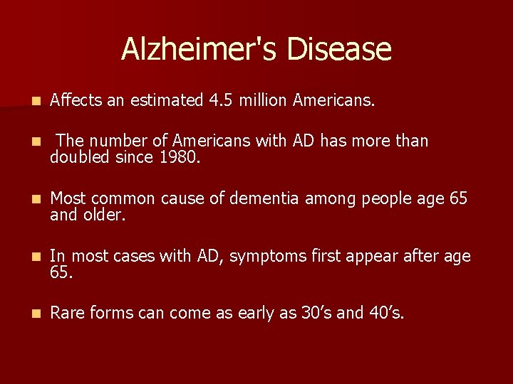 Alzheimer's Disease n Affects an estimated 4. 5 million Americans. n The number of