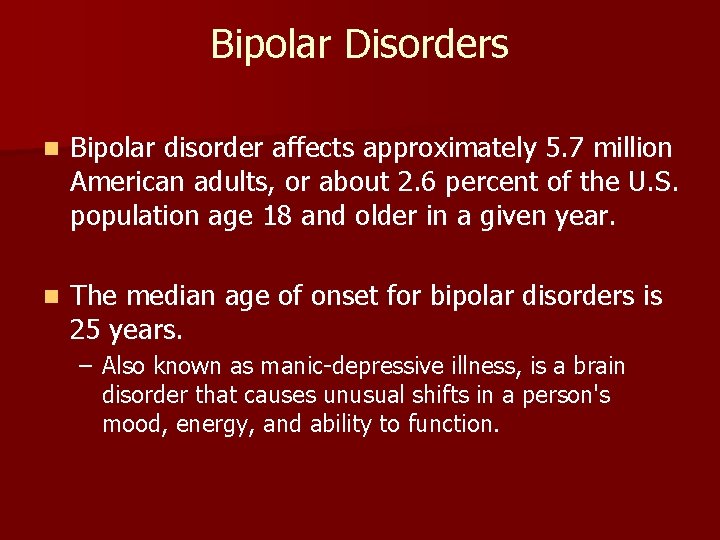 Bipolar Disorders n Bipolar disorder affects approximately 5. 7 million American adults, or about
