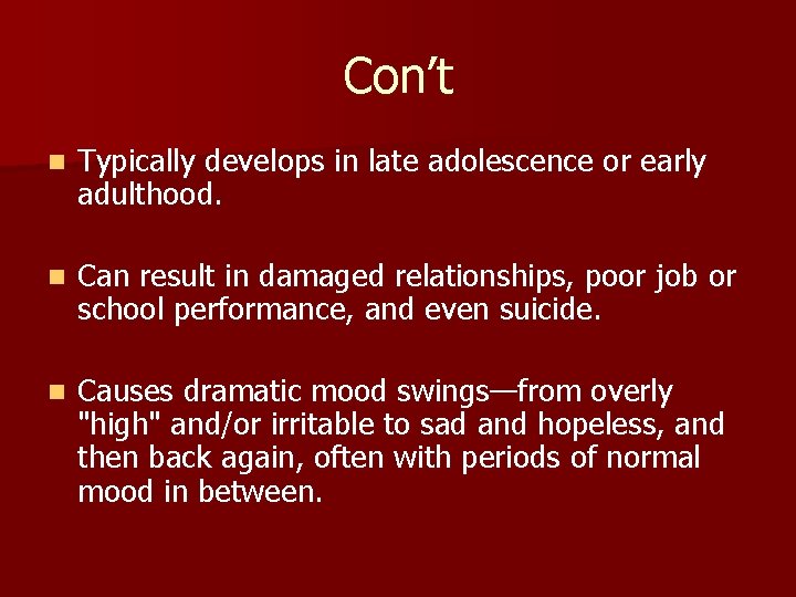 Con’t n Typically develops in late adolescence or early adulthood. n Can result in
