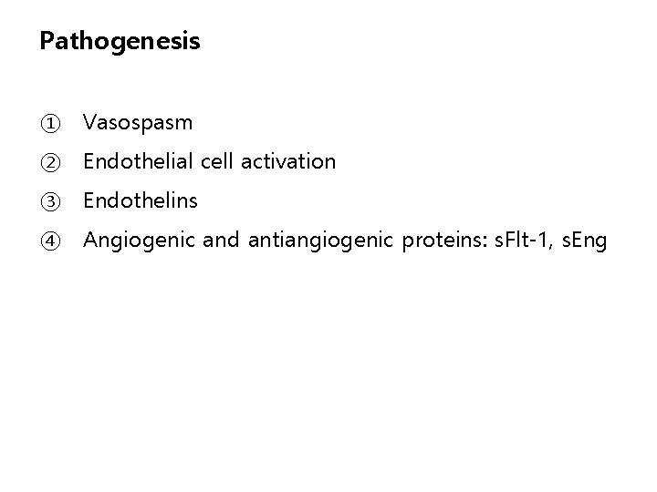 Pathogenesis ① Vasospasm ② Endothelial cell activation ③ Endothelins ④ Angiogenic and antiangiogenic proteins: