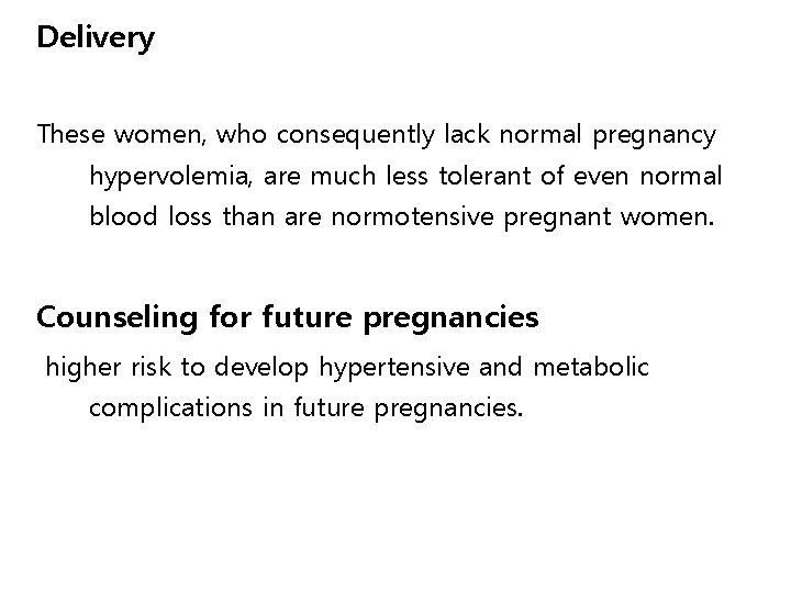 Delivery These women, who consequently lack normal pregnancy hypervolemia, are much less tolerant of