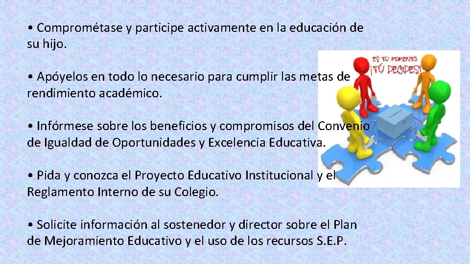  • Comprométase y participe activamente en la educación de su hijo. • Apóyelos