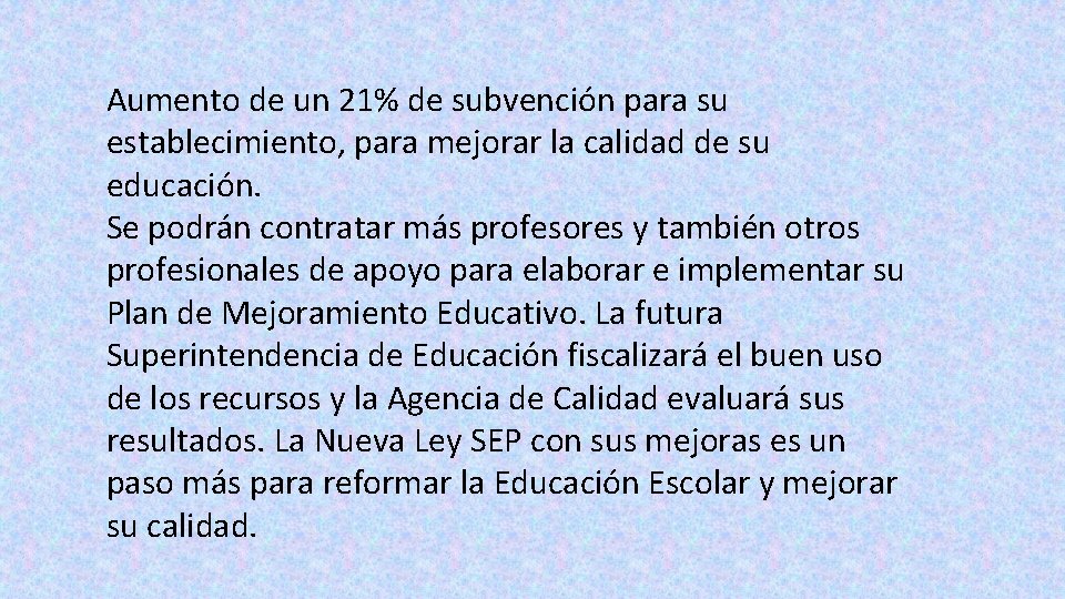 Aumento de un 21% de subvención para su establecimiento, para mejorar la calidad de