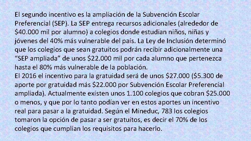 El segundo incentivo es la ampliación de la Subvención Escolar Preferencial (SEP). La SEP