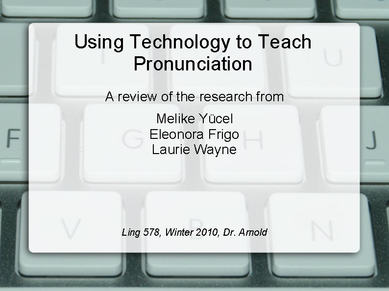 Using Technology to Teach Pronunciation A review of the research from Melike Yücel Eleonora