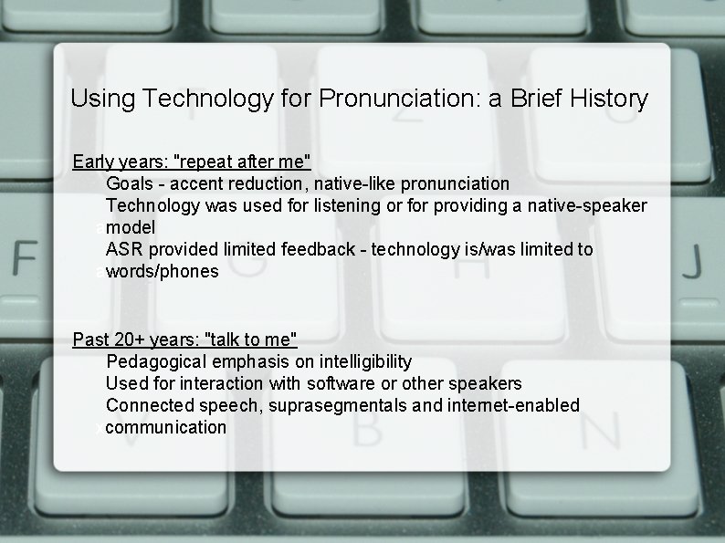 Using Technology for Pronunciation: a Brief History Early years: "repeat after me" Goals -