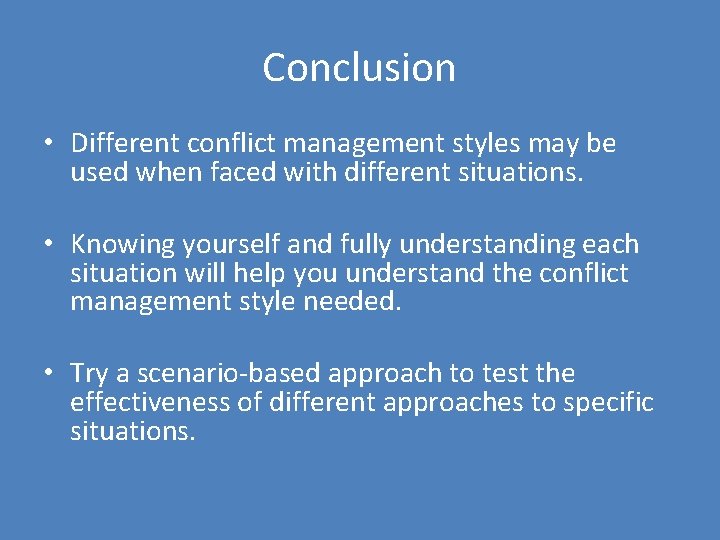 Conclusion • Different conflict management styles may be used when faced with different situations.