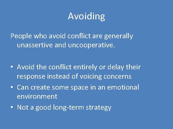 Avoiding People who avoid conflict are generally unassertive and uncooperative. • Avoid the conflict