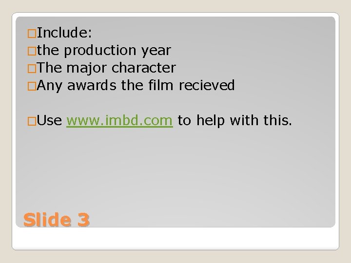 �Include: �the production year �The major character �Any awards the film recieved �Use www.