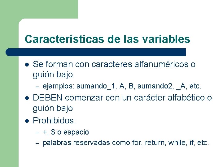 Características de las variables l Se forman con caracteres alfanuméricos o guión bajo. –