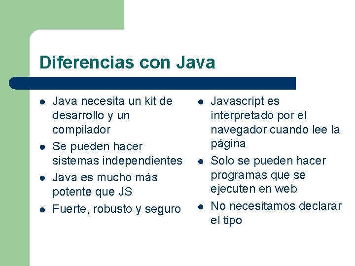 Diferencias con Java l l Java necesita un kit de desarrollo y un compilador