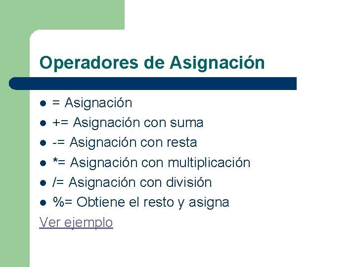 Operadores de Asignación = Asignación l += Asignación con suma l -= Asignación con