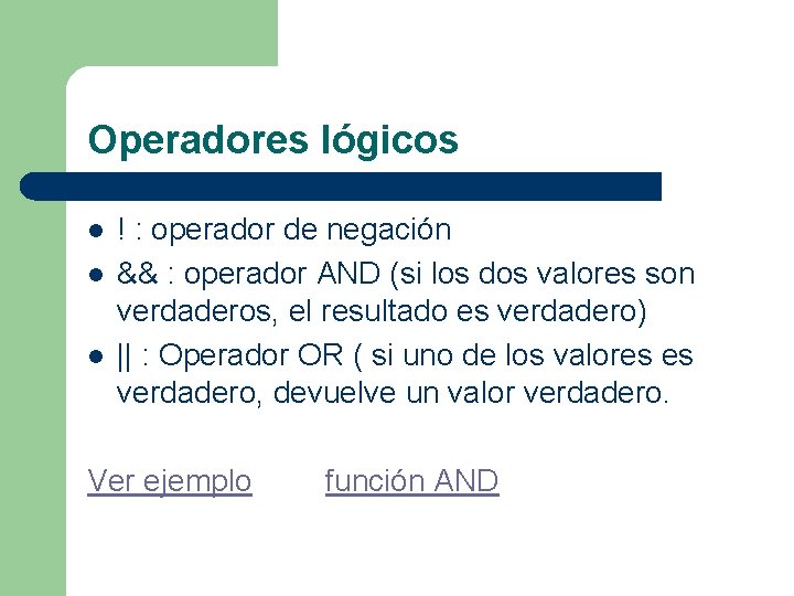 Operadores lógicos l l l ! : operador de negación && : operador AND