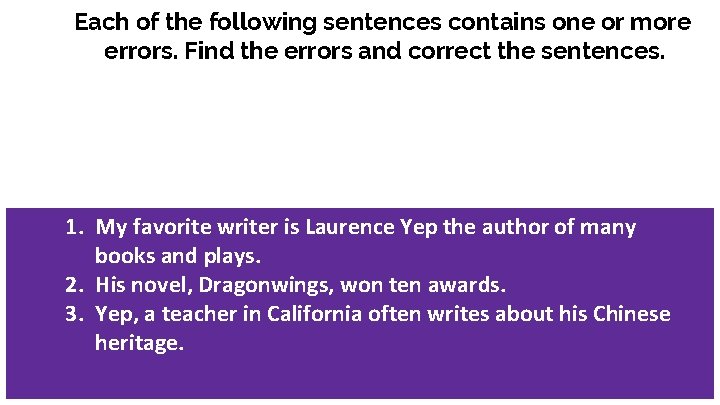 Each of the following sentences contains one or more errors. Find the errors and