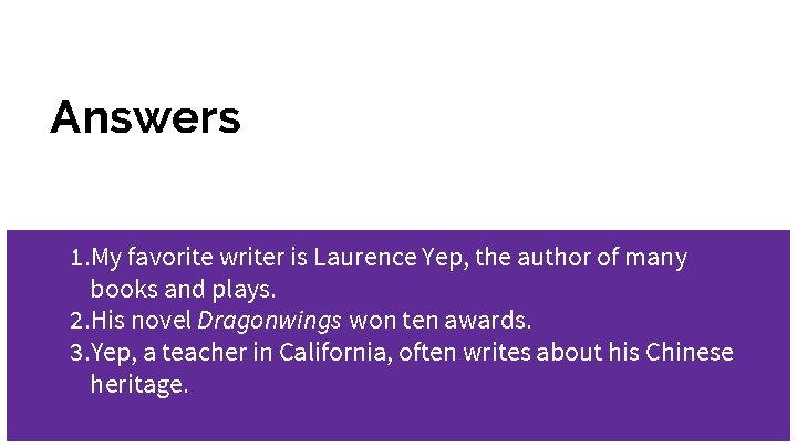 Answers 1. My favorite writer is Laurence Yep, the author of many books and