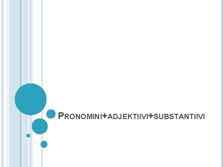 PRONOMINI+ADJEKTIIVI+SUBSTANTIIVI 