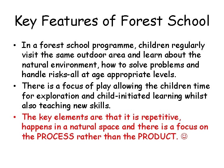 Key Features of Forest School • In a forest school programme, children regularly visit