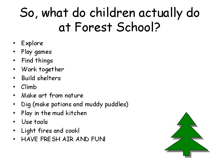 So, what do children actually do at Forest School? • • • Explore Play