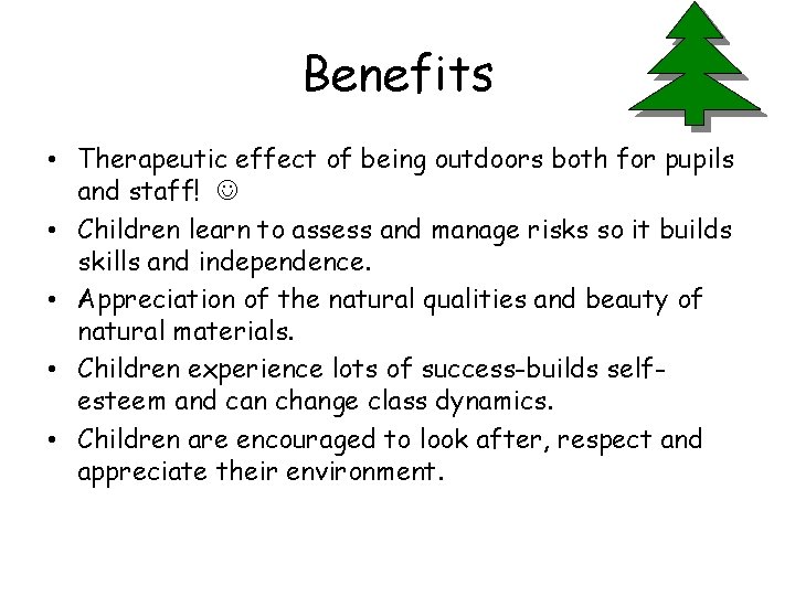 Benefits • Therapeutic effect of being outdoors both for pupils and staff! • Children