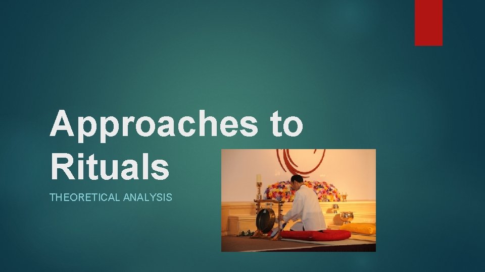 Approaches to Rituals THEORETICAL ANALYSIS 