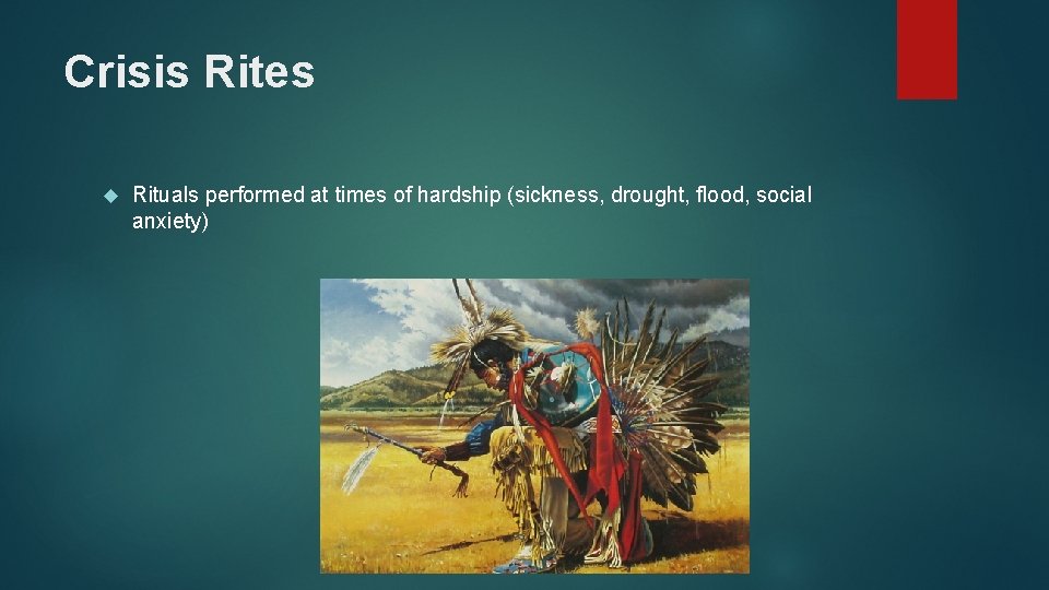 Crisis Rites Rituals performed at times of hardship (sickness, drought, flood, social anxiety) 