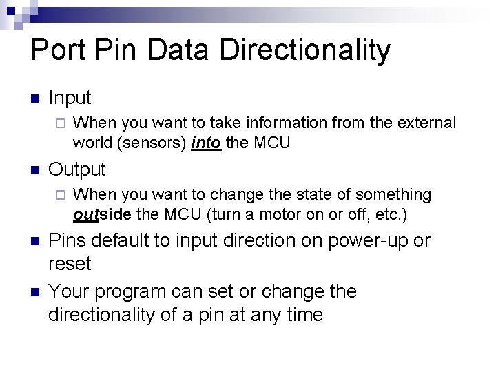 Port Pin Data Directionality n Input ¨ n Output ¨ n n When you