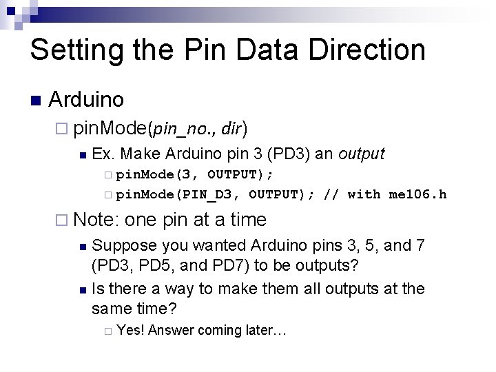 Setting the Pin Data Direction n Arduino ¨ pin. Mode(pin_no. , dir) n Ex.