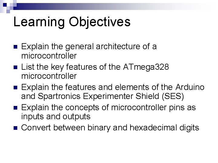 Learning Objectives n n n Explain the general architecture of a microcontroller List the
