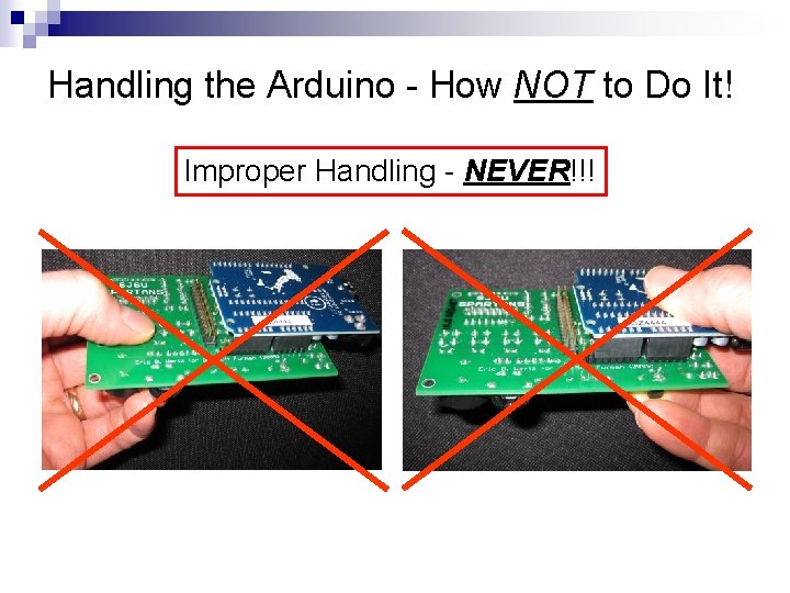 Handling the Arduino - How NOT to Do It! Improper Handling - NEVER!!! 