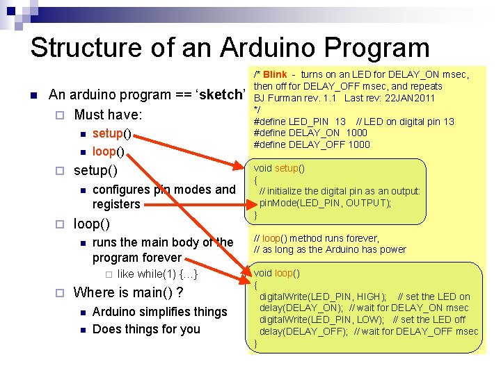 Structure of an Arduino Program n An arduino program == ‘sketch’ ¨ Must have: