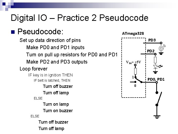 Digital IO – Practice 2 Pseudocode n Pseudocode: Set up data direction of pins